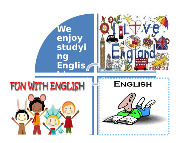 We enjoy studying English!