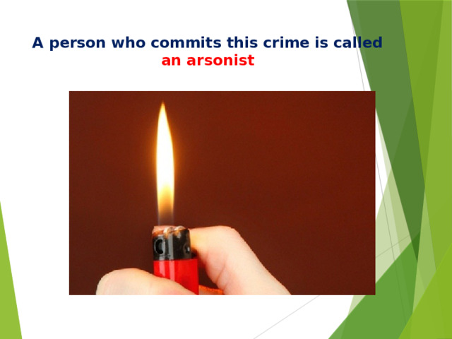 A person who commits this crime is called an arsonist