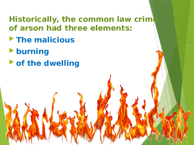 Historically, the common law crime of arson had three elements: