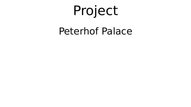 Project Peterhof Palace