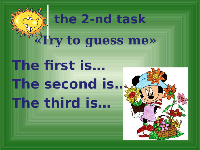 the 2-nd task   «Try to guess me»  The first is… The second is… The third is…