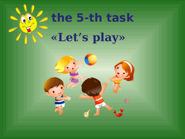 the 5-th task   «Let’s play»