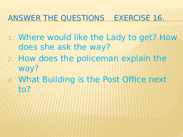 Answer the questions exercise 16.