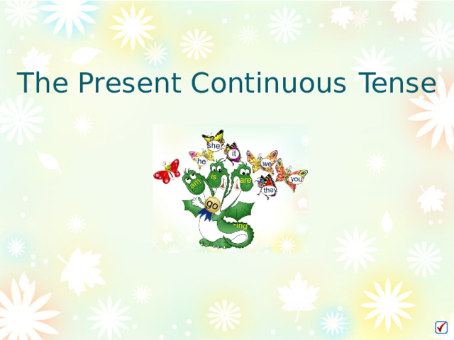 The Present Continuous  Tense