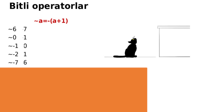 Bitli operatorlar ~a=-(a+1) ~6=-7 ~0=-1 ~-1=0 ~-2=1 ~-7=6