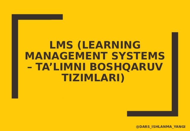 LMS (LEARNING MANAGEMENT SYSTEMS – TA’LIMNI BOSHQARUV TIZIMLARI) @dars_ishlanma_yangi