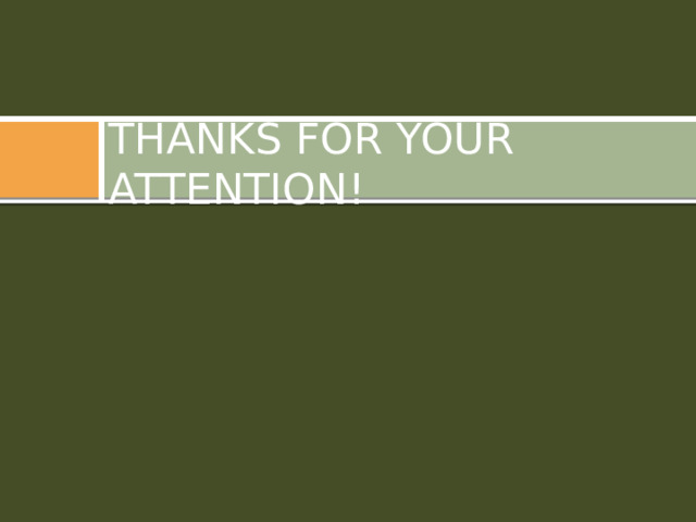 THANKS FOR YOUR ATTENTION!