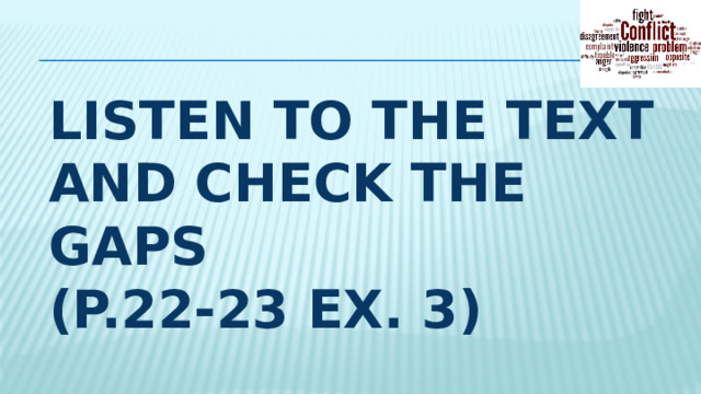 Listen to THE text AND check the gaps  (P.22-23 EX. 3)
