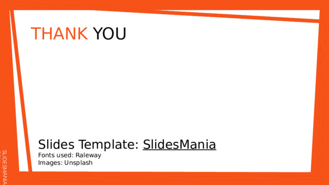 THANK  YOU Slides Template: SlidesMania  Fonts used: Raleway Images: Unsplash