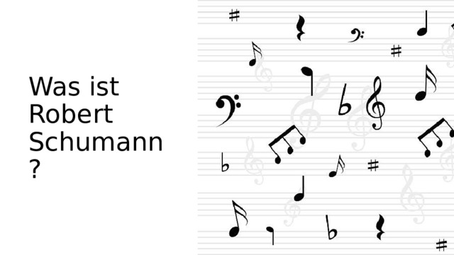 Was ist Robert Schumann?