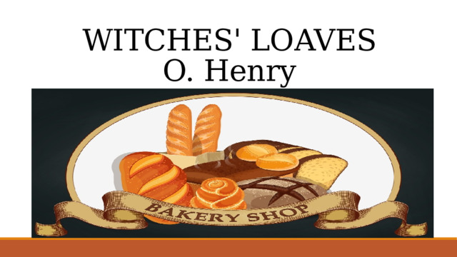 WITCHES' LOAVES  O. Henry