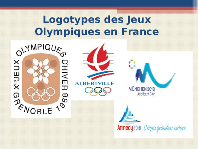 Logotypes des Jeux Olympiques en France Вопросы для беседы с учащимися Quelles sont les villes olympiques en France? Quelles sont les dates des Jeux Olympiques en France?