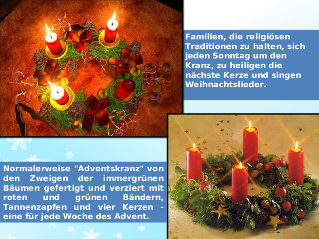 Familien, die religiösen Traditionen zu halten, sich jeden Sonntag um den Kranz, zu heiligen die nächste Kerze und singen Weihnachtslieder.   Normalerweise 