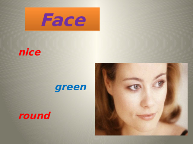 Face nice green round