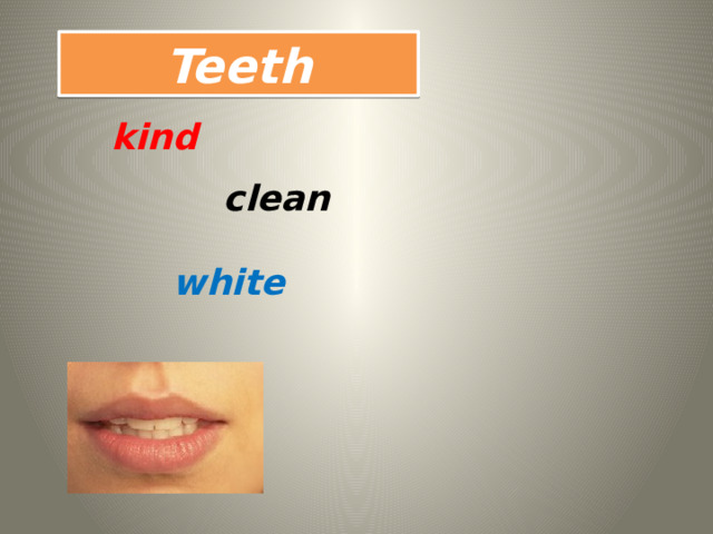 Teeth kind clean white