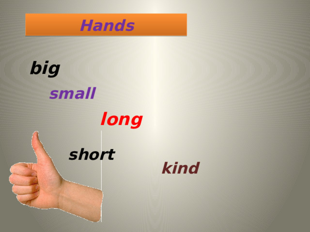 Hands big small long  kind short