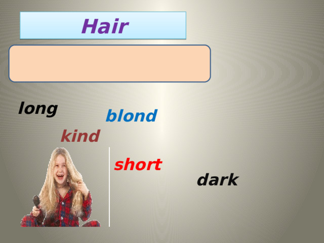 Hair long blond kind short dark
