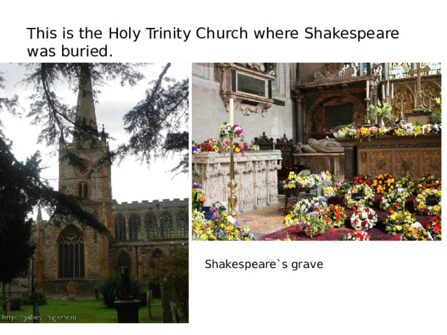 This is the Holy Trinity Church where Shakespeare was buried. Shakespeare`s grave