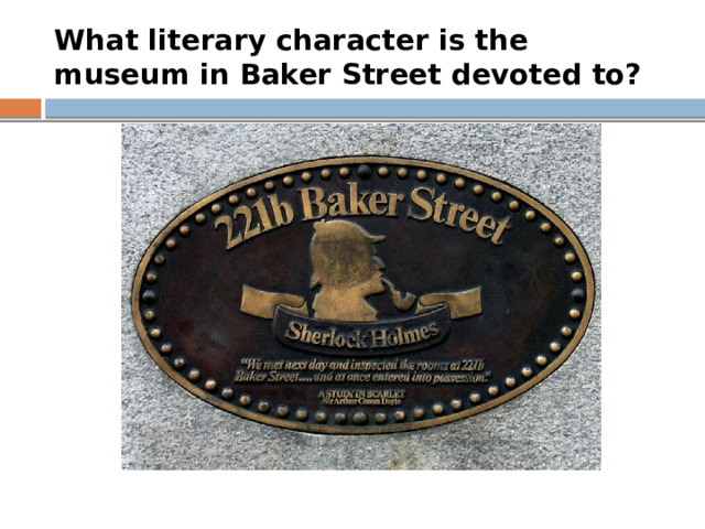 What literary character is the museum in Baker Street devoted to?