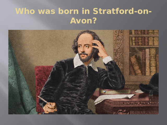 Who was born in Stratford-on- Avon?