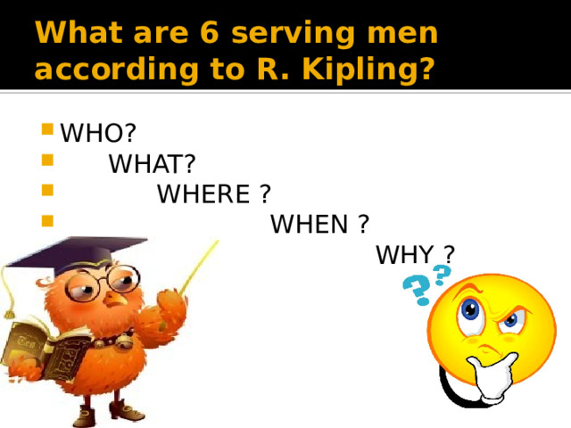 What are 6 serving men according to R. Kipling?