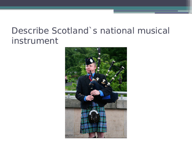 Describe Scotland`s national musical instrument