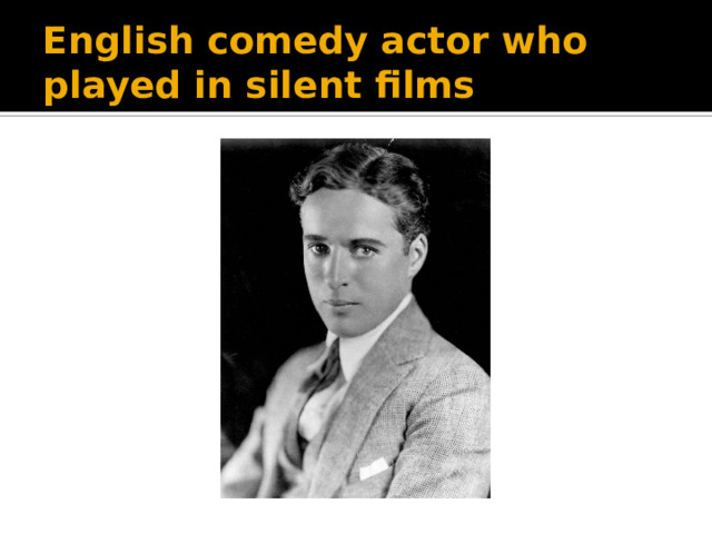 English comedy actor who played in silent films