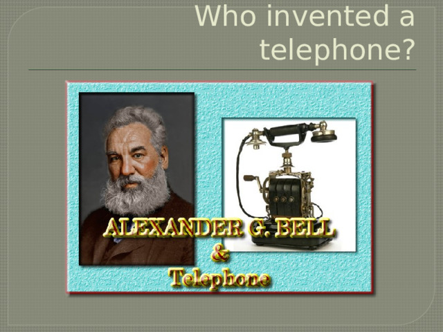 Who invented a telephone?