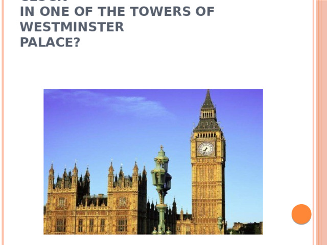 What is the name of the big clock  in one of the towers of Westminster  Palace?
