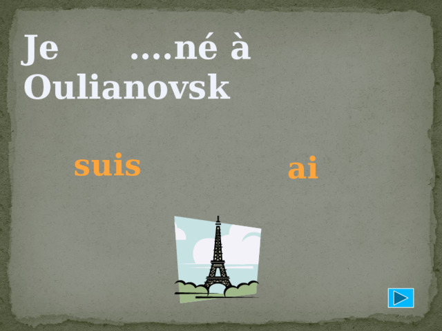 Je ….né à Oulianovsk suis ai