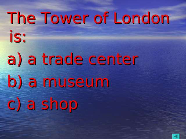 The Tower of London is:  a) a trade center  b) a museum  c) a shop