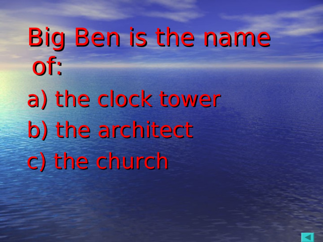 Big Ben is the name of:  a) the clock tower  b) the architect  c) the church