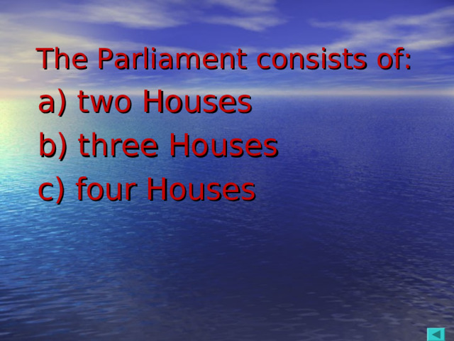 The Parliament consists of:  a) two Houses  b) three Houses  c) four Houses
