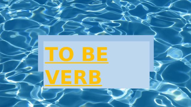 TO BE VERB