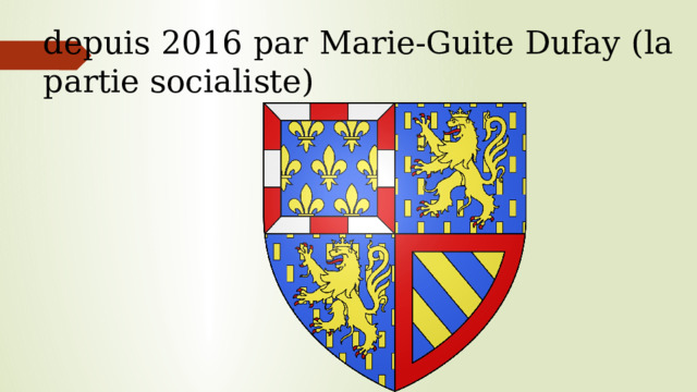 depuis 2016 par Marie-Guite Dufay (la partie socialiste)