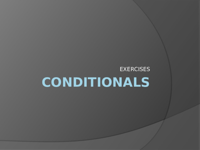 EXERCISES CONDITIONALS