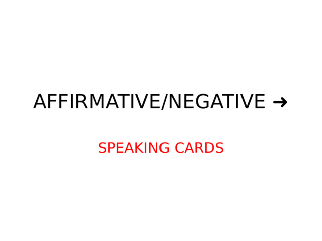 AFFIRMATIVE/NEGATIVE ➜ SPEAKING CARDS