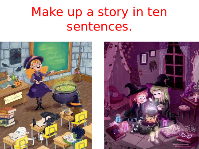 Make up a story in ten sentences.