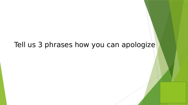 Tell us 3 phrases how you can apologize
