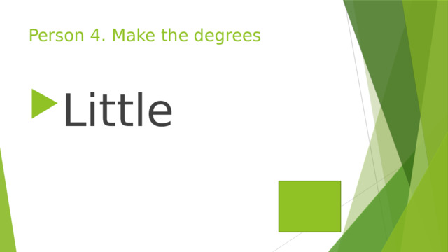 Person 4. Make the degrees