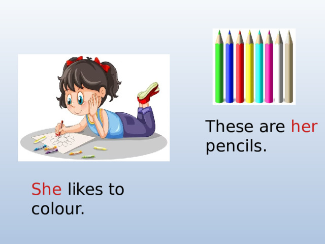 These are her pencils. She likes to colour.