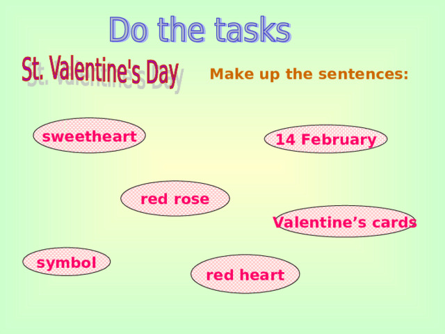 Make up the sentences: sweetheart 14 February red rose Valentine’s cards symbol red heart