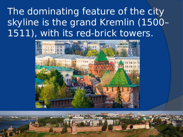 The dominating feature of the city skyline is the grand Kremlin (1500–1511), with its red-brick towers.