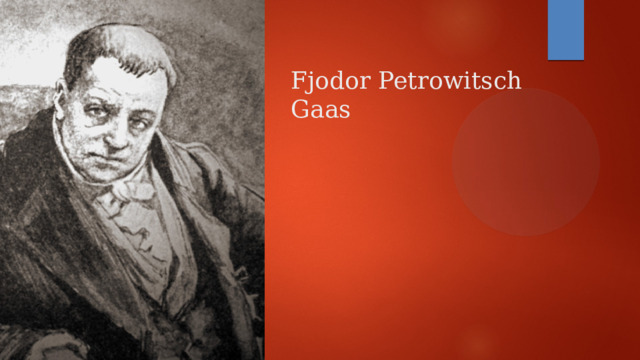 Fjodor Petrowitsch Gaas