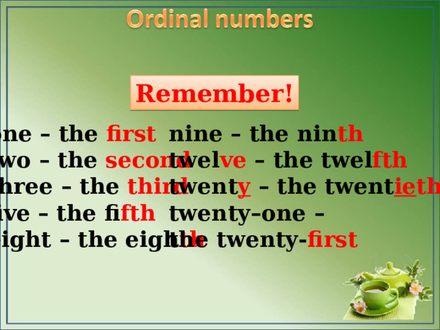 Remember! on e – the first two – the second three – the third five – the fi fth eight – the eigh th nine – the nin th twel ve – the twel fth twent y – the twent ie th twenty–one – the twenty- first