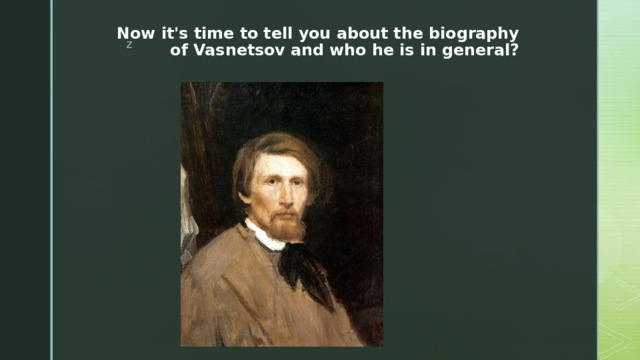 Now it's time to tell you about the biography of Vasnetsov and who he is in general?