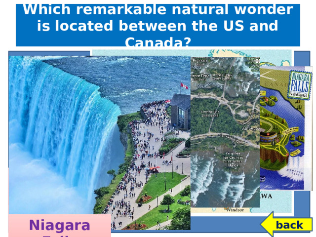 Which remarkable natural wonder is located between the US and Canada? Grand Canyon Smoky Mountains back Niagara Falls