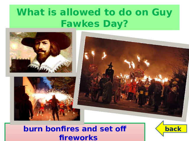 What is allowed to do on Guy Fawkes Day? back burn bonfires and set off fireworks