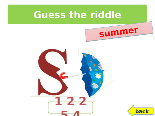 summer Guess the riddle 1 2 2 5 4 back