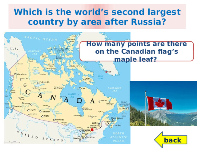 Which is the world’s second largest country by area after Russia? How many points are there on the Canadian flag’s maple leaf? back